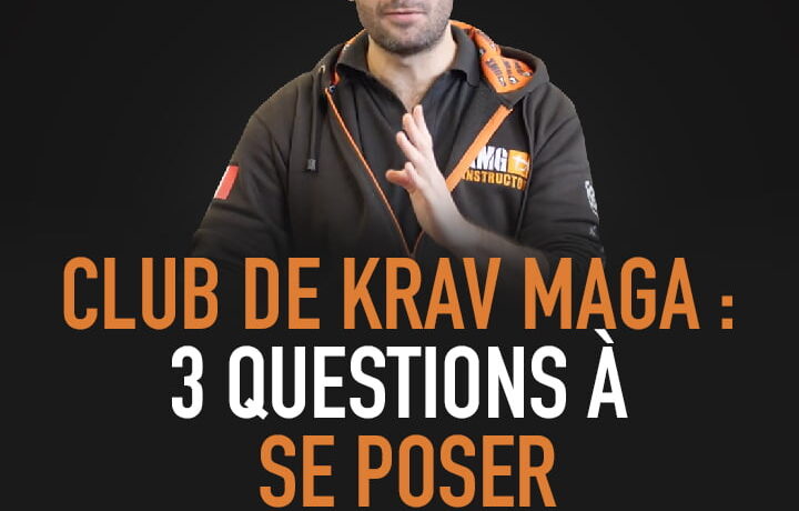 CLUB DE KRAV MAGA : 3 QUESTIONS À POSER